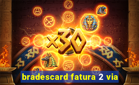 bradescard fatura 2 via